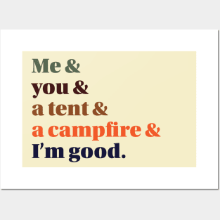 Me, You, a Tent, a Campfire, and I'm Good Posters and Art